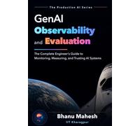 GenAI Observability and Evaluation: The Complete Engineer's Guide to Monitoring, Measuring, and Trusting AI Systems (The Production AI Series)