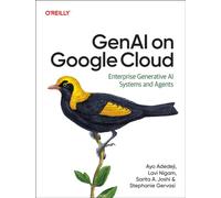 Genai on Google Cloud : Enterprise Generative AI Systems and Agents