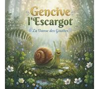 Gencive l’Escargot: La Danse des Gouttes | Un premier voyage au jardin (Album jeunesse dès 2 ans)