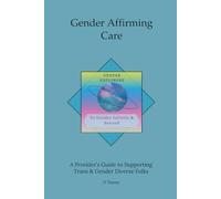 Gender Affirming Care: A Provider's Guide to Supporting Trans & Gender Diverse Folks