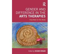 Gender and Difference in the Arts Therapies: Inscribed on the Body