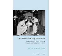 Gender and Early Television : Mapping Women’s Role in Emerging US and British Media, 1850-1950