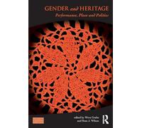 Gender and Heritage: Performance, Place and Politics (Key Issues in Cultural Heritage)
