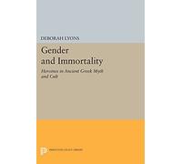 Gender and Immortality: Heroines in Ancient Greek Myth and Cult – Princeton Legacy Library – 345