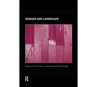 Gender and Landscape: Renegotiating the moral landscape (Routledge International Studies of Women and Place)