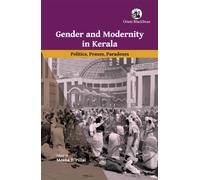 Gender and Modernity in Kerala : Politics, Praxes, Paradoxes