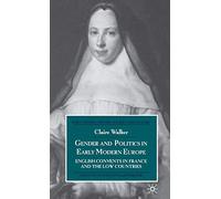 Gender and Politics in Early Modern Europe: English Convents in France and the Low Countries (Early Modern History: Society and Culture)