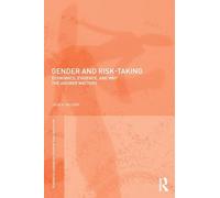 Gender and Risk-Taking: Economics, Evidence, and Why the Answer Matters (Routledge IAFFE Advances in Feminist Economics)