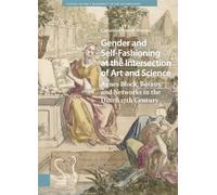 Gender and Self-Fashioning at the Intersection of Art and Science: Agnes Block, Botany, and Networks in the Dutch 17th Century (Studies in Early Modernity in The Netherlands)