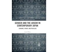 Gender and the Koseki In Contemporary Japan: Surname, Power, and Privilege (Routledge Contemporary Japan Series)