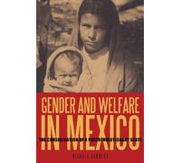 Gender and Welfare in Mexico : The Consolidation of a Postrevolutionary State