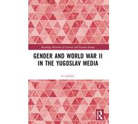 Gender and World War II in the Yugoslav Media