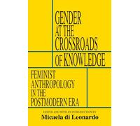 Gender at the Crossroads of Knowledge: Feminist Anthropology in the Postmodern Era