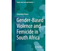 Gender-Based Violence and Femicide in South Africa (Gender, Justice and Legal Feminism, 5)