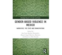 Gender-Based Violence in Mexico: Narratives, the State and Emancipations (Routledge Research in Gender and Society)