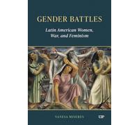 Gender Battles: Latin American Women, War, and Feminism (LATINOAMERICANA)