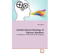 Gender-biased Ideology of Tigrinya Speakers: As Reflected in the Grammar of the Language