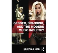 Gender, Branding, and the Modern Music Industry: The Social Construction of Female Popular Music Stars