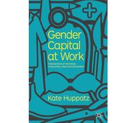 Gender Capital at Work: Intersections of Femininity, Masculinity, Class and Occupation