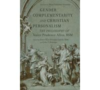 Gender Complementarity and Christian Personalism: The Philosophy of Sister Prudence Allen, RSM