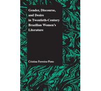 Gender Discourse and Desire in the 20th Century Brazilian Womens' Literature: 29 (Purdue Studies in Romance Literatures)
