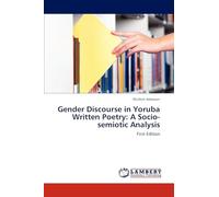 Gender Discourse in Yoruba Written Poetry: A Socio-semiotic Analysis: First Edition