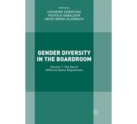 Gender Diversity in the Boardroom : Volume 1: The Use of Different Quota Regulations