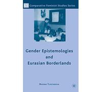 Gender Epistemologies and Eurasian Borderlands (Comparative Feminist Studies)