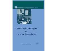 Gender Epistemologies and Eurasian Borderlands (Comparative Feminist Studies)
