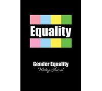 Gender Equality - A Writing Journal: A notebook for those with the tolerance to believe in LGBT, Gay, Lesbian, Bi-Sexual, Transexual, Non-Binary and all Equal Human Rights.