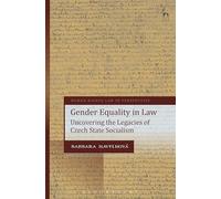 Gender Equality in Law: Uncovering the Legacies of Czech State Socialism: 22 (Human Rights Law in Perspective)