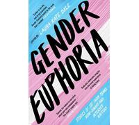 Gender Euphoria: Stories of joy from trans, non-binary and intersex writers by L