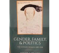 Gender, Family, and Politics: The Howard Women, 1485-1558