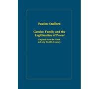 Gender, Family and the Legitimation of Power : England from the Ninth to Early Twelfth Century