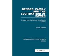 Gender, Family and the Legitimation of Power: England from the Ninth to Early Twelfth Century (Variorum Collected Studies)
