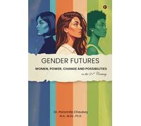 Gender Futures: Women, Power, Change and Possibilities in the 21st Century