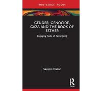 Gender, Genocide, Gaza and the Book of Esther : Engaging Texts of Terror(ism)
