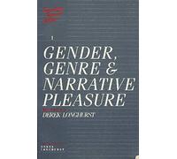 Gender, Genre and Narrative Pleasure: 1 (Popular fiction & social relations)