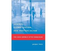 Gender, Globalization, and Postsocialism : The Czech Republic After Communism