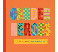 Gender Heroes: 25 Amazing Transgender, Non-Binary and Genderqueer Trailblazers from Past and Present!