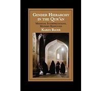 Gender Hierarchy in the Qur'ān: Medieval Interpretations, Modern Responses (Cambridge Studies in Islamic Civilization)