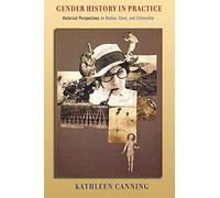 Gender History in Practice: Historical Perspectives on Bodies, Class, and Citizenship