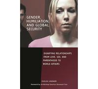 Gender, Humiliation, and Global Security: Dignifying Relationships from Love, Sex, and Parenthood to World Affairs (Contemporary Psychology (Hardcover))