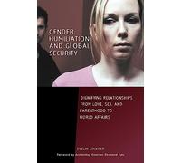 Gender, Humiliation, and Global Security: Dignifying Relationships from Love, Sex, and Parenthood to World Affairs (Contemporary Psychology (Hardcover))
