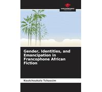Gender, Identities, and Emancipation in Francophone African Fiction