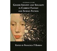 Gender Identity and Sexuality in Current Fantasy and Science Fiction