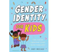 Gender Identity for Kids: Find Yourself, Understand Others and Respect Everybody