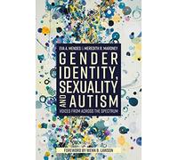 Gender Identity, Sexuality and Autism : Voices from Across the Spectrum