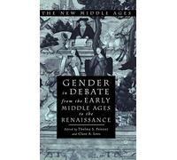 Gender in Debate From the Early Middle Ages to the Renaissance (The New Middle Ages)