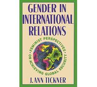 Gender in International Relations: Feminist Perspectives on Achieving Global Security (New Directions in World Politics)